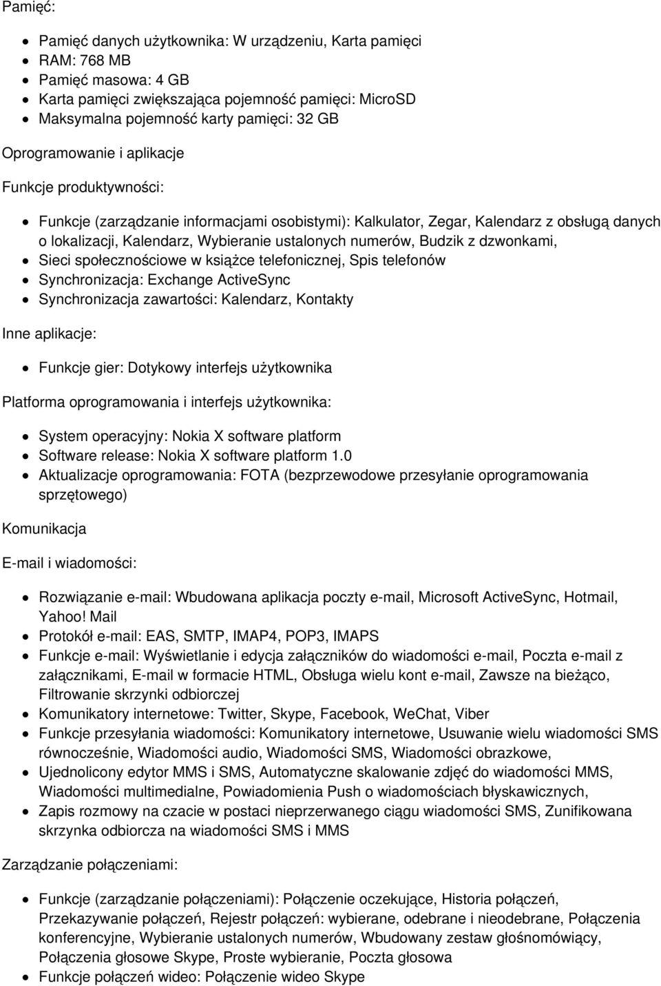 numerów, Budzik z dzwonkami, Sieci społecznościowe w książce telefonicznej, Spis telefonów Synchronizacja: Exchange ActiveSync Synchronizacja zawartości: Kalendarz, Kontakty Inne aplikacje: Funkcje