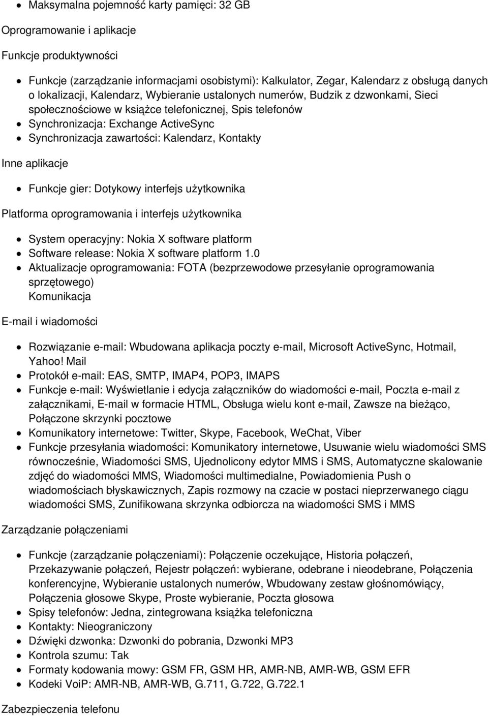 Kontakty Inne aplikacje Funkcje gier: Dotykowy interfejs użytkownika Platforma oprogramowania i interfejs użytkownika System operacyjny: Nokia X software platform Software release: Nokia X software