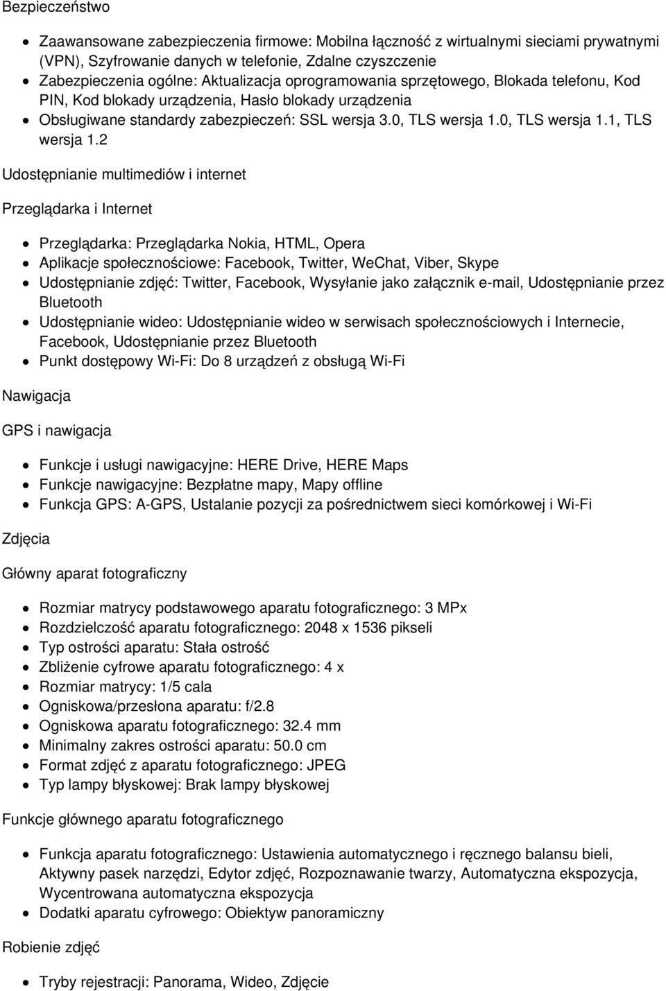 2 Udostępnianie multimediów i internet Przeglądarka i Internet Nawigacja Przeglądarka: Przeglądarka Nokia, HTML, Opera Aplikacje społecznościowe: Facebook, Twitter, WeChat, Viber, Skype Udostępnianie