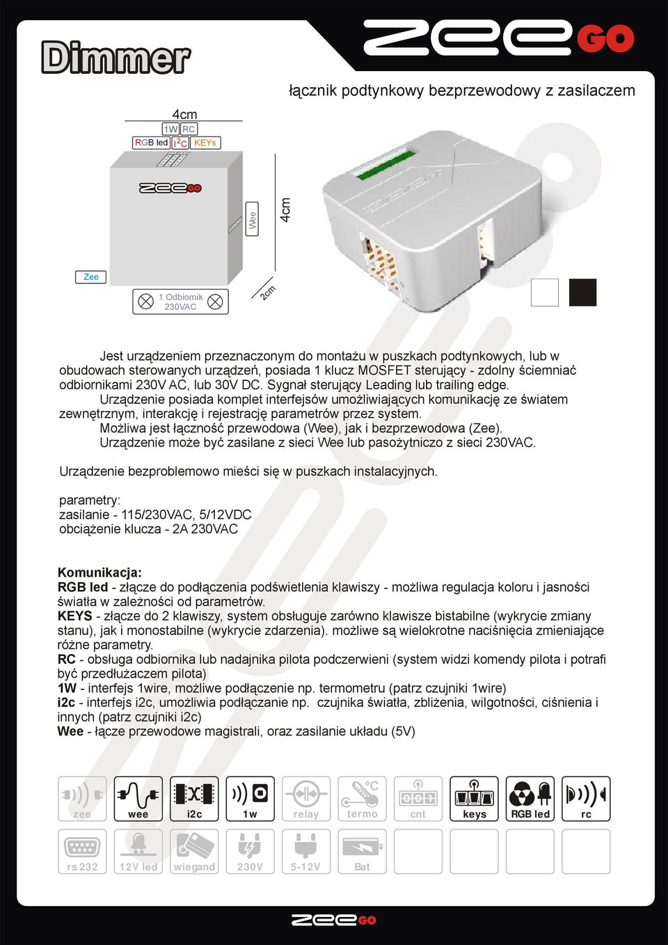 230V AC, lub 30V DC. Sygnał sterujący Leading lub trailing edge.