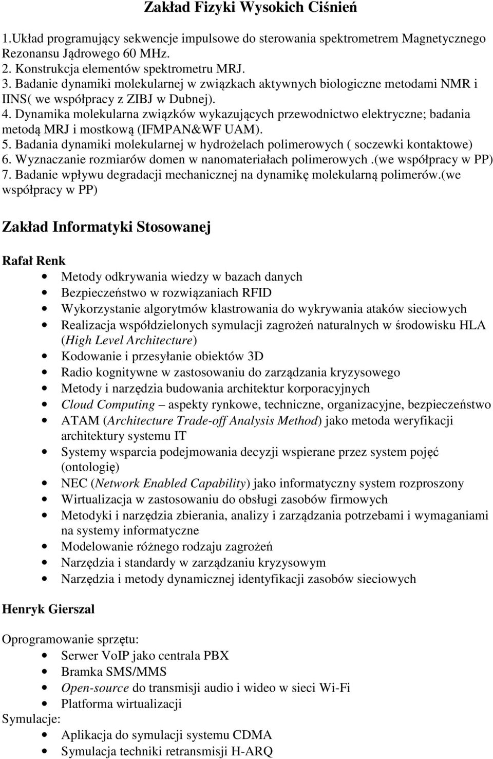 Dynamika molekularna związków wykazujących przewodnictwo elektryczne; badania metodą MRJ i mostkową (IFMPAN&WF UAM). 5.