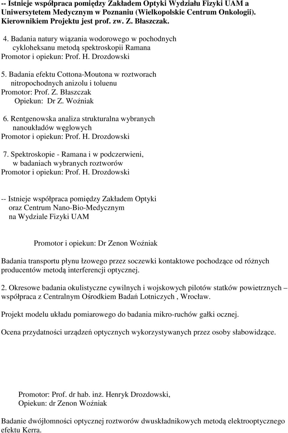 Badania efektu Cottona-Moutona w roztworach nitropochodnych anizolu i toluenu Promotor: Prof. Z. Błaszczak Opiekun: Dr Z. Woźniak 6.