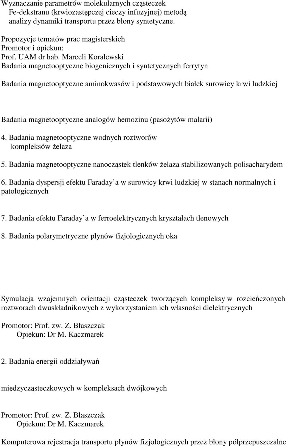 Marceli Koralewski Badania magnetooptyczne biogenicznych i syntetycznych ferrytyn Badania magnetooptyczne aminokwasów i podstawowych białek surowicy krwi ludzkiej Badania magnetooptyczne analogów