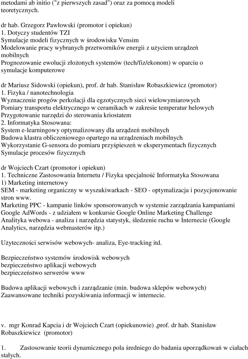 (tech/fiz/ekonom) w oparciu o symulacje komputerowe dr Mariusz Sidowski (opiekun), prof. dr hab. Stanisław Robaszkiewicz (promotor) 1.