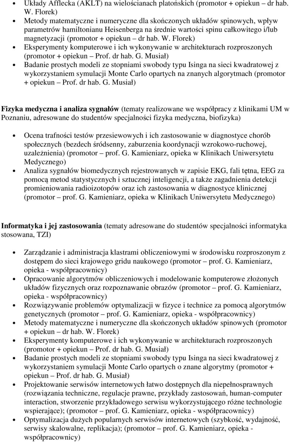 hab. W. Florek) Eksperymenty komputerowe i ich wykonywanie w architekturach rozproszonych (promotor + opiekun Prof. dr hab. G.