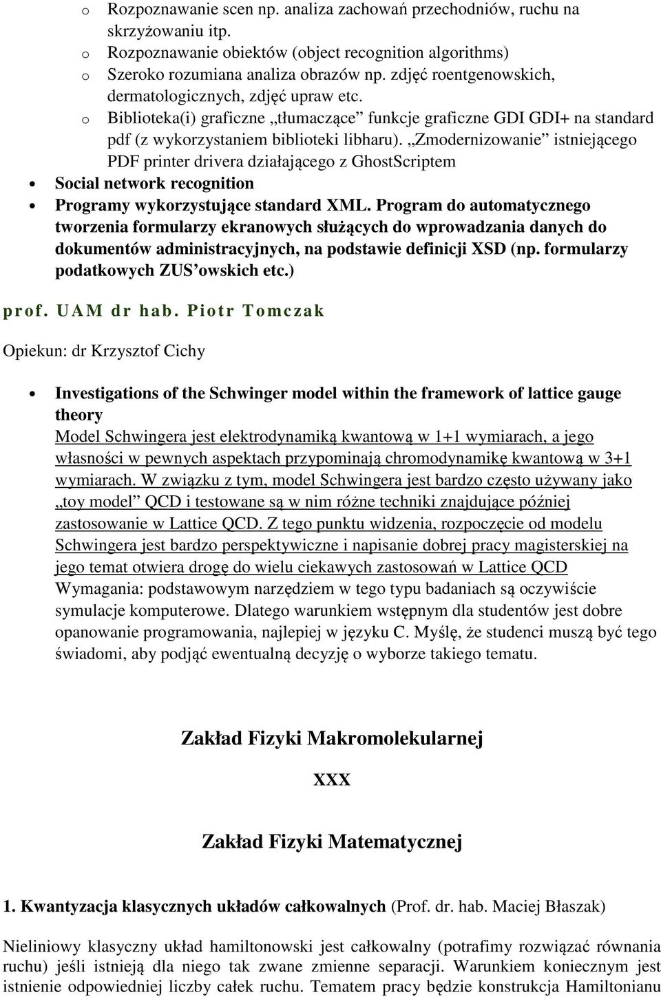 Zmodernizowanie istniejącego PDF printer drivera działającego z GhostScriptem Social network recognition Programy wykorzystujące standard XML.