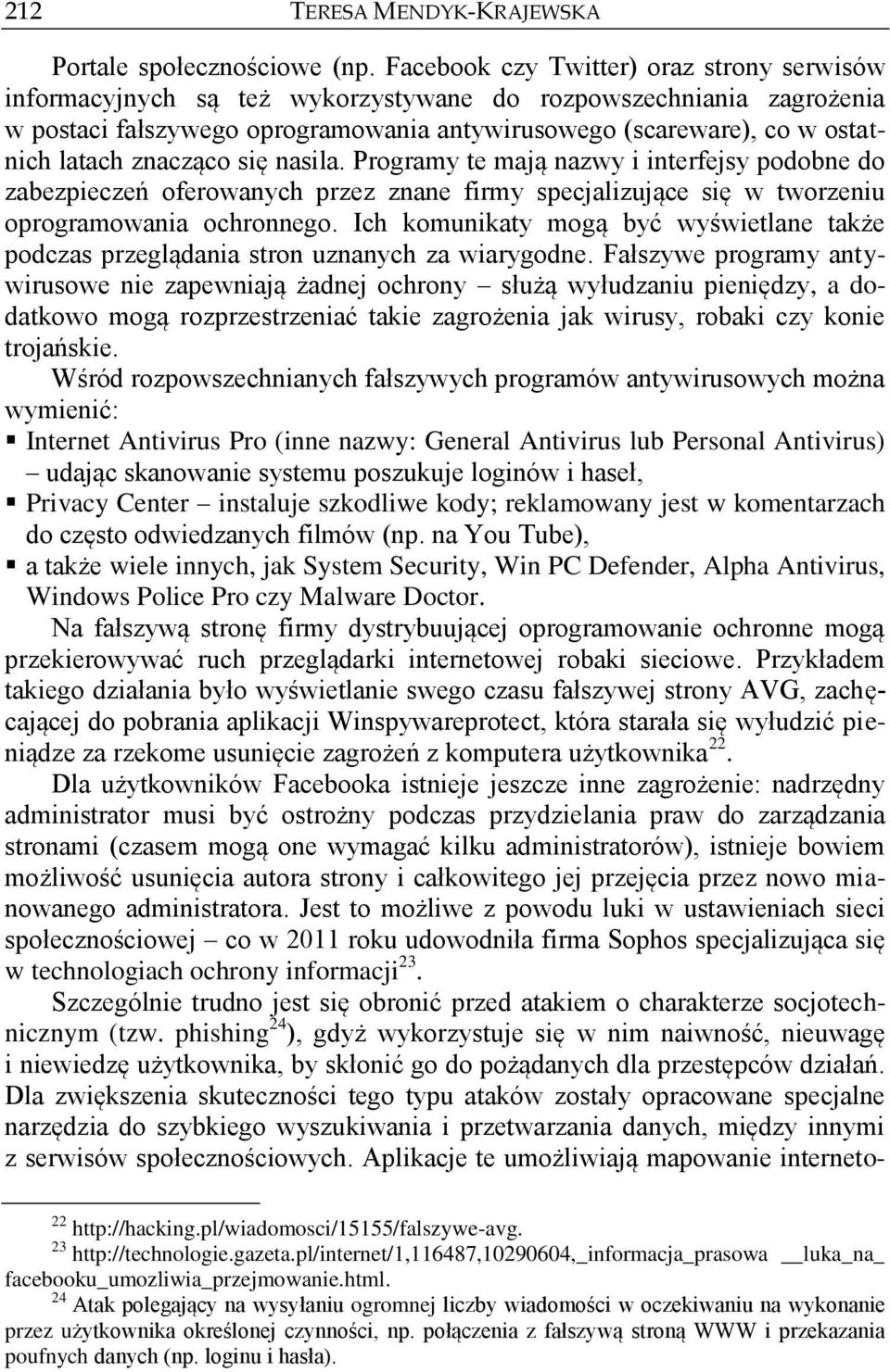 znacząco się nasila. Programy te mają nazwy i interfejsy podobne do zabezpieczeń oferowanych przez znane firmy specjalizujące się w tworzeniu oprogramowania ochronnego.