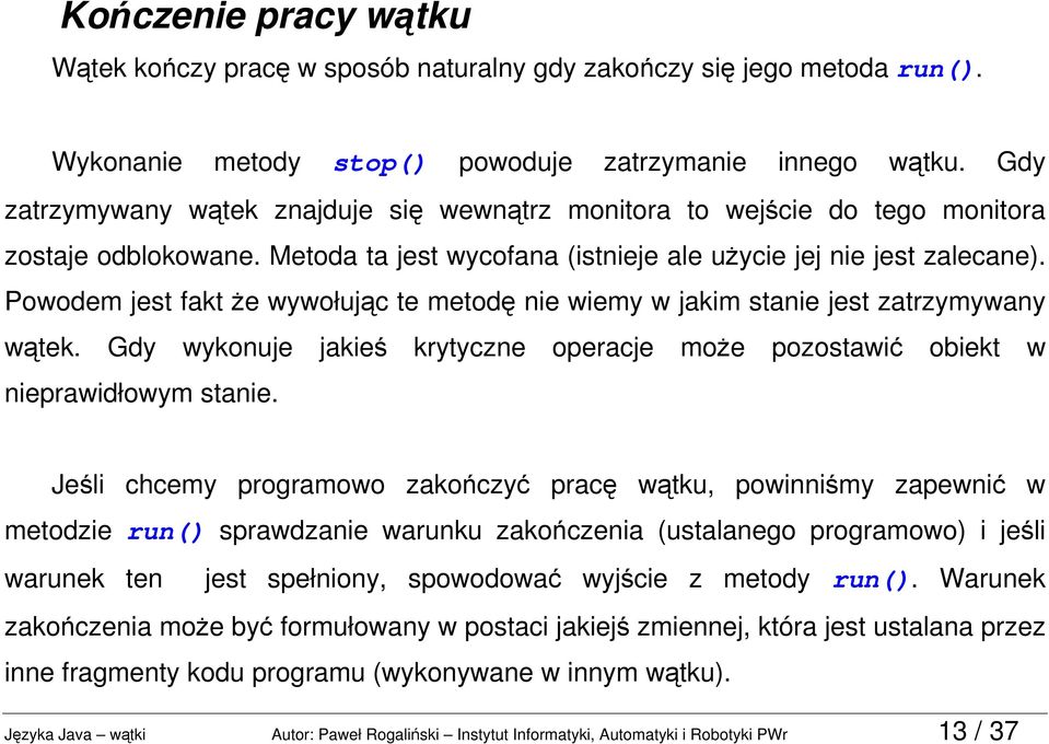 Powodem jest fakt że wywołując te metodę nie wiemy w jakim stanie jest zatrzymywany wątek. Gdy wykonuje jakieś krytyczne operacje może pozostawić obiekt w nieprawidłowym stanie.