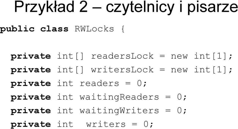 new int[1]; private int readers = 0; private int