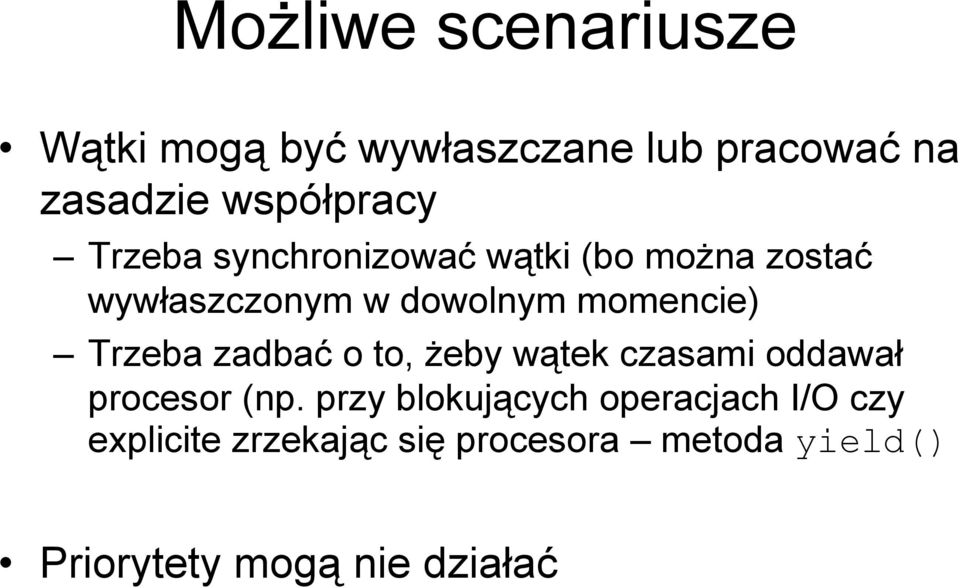 Trzeba zadbać o to, żeby wątek czasami oddawał procesor (np.