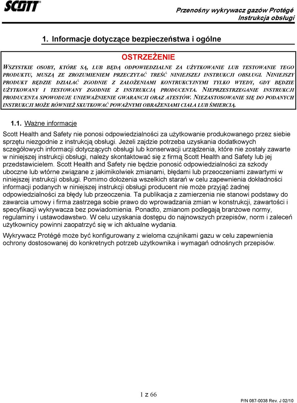 NIEPRZESTRZEGANIE INSTRUKCJI PRODUCENTA SPOWODUJE UNIEWAŻNIENIE GWARANCJI ORAZ ATESTÓW. NIEZASTOSOWANIE SIĘ DO PODANYCH INSTRUKCJI MOŻE RÓWNIEŻ SKUTKOWAĆ POWAŻNYMI OBRAŻENIAMI CIAŁA LUB ŚMIERCIĄ. 1.