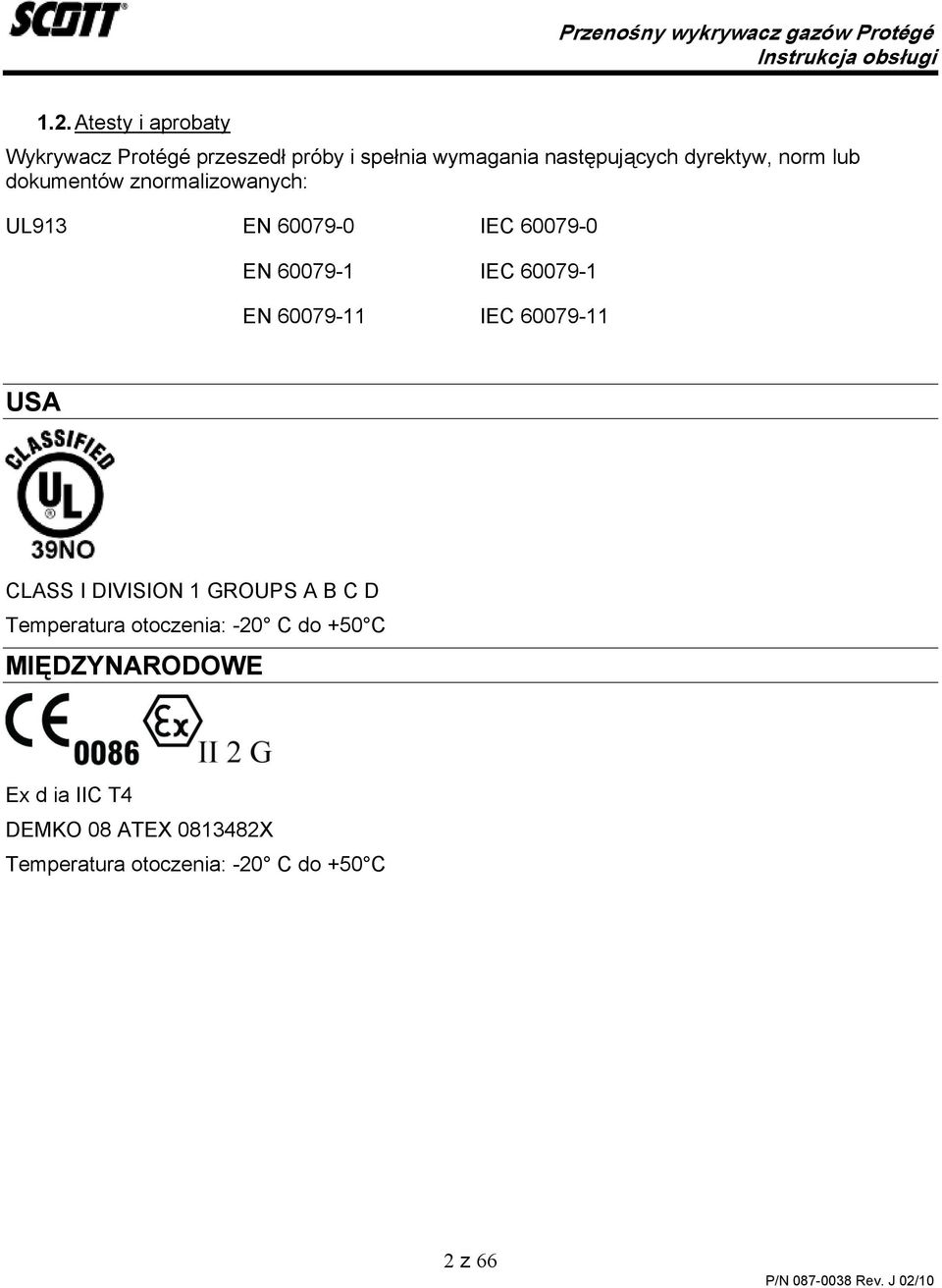 60079-1 EN 60079-11 IEC 60079-11 USA CLASS I DIVISION 1 GROUPS A B C D Temperatura otoczenia: -20