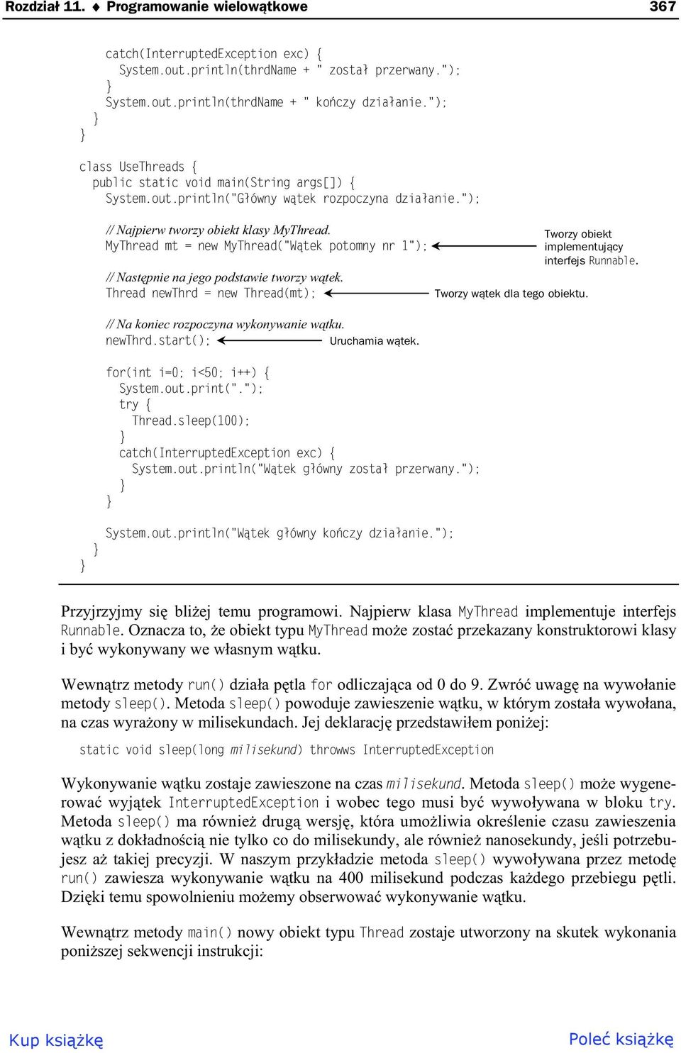 MyThread mt = new MyThread("W tek potomny nr 1"); // Nast pnie na jego podstawie tworzy w tek. Thread newthrd = new Thread(mt); // Na koniec rozpoczyna wykonywanie w tku. newthrd.start(); Uruchamia w tek.