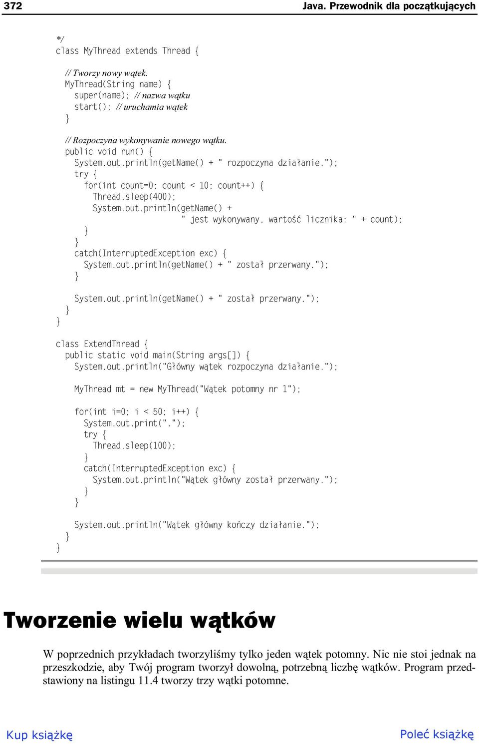 "); try { for(int count=0; count < 10; count++) { Thread.sleep(400); System.out.println(getName() + " jest wykonywany, warto licznika: " + count); catch(interruptedexception exc) { System.out.println(getName() + " zosta przerwany.