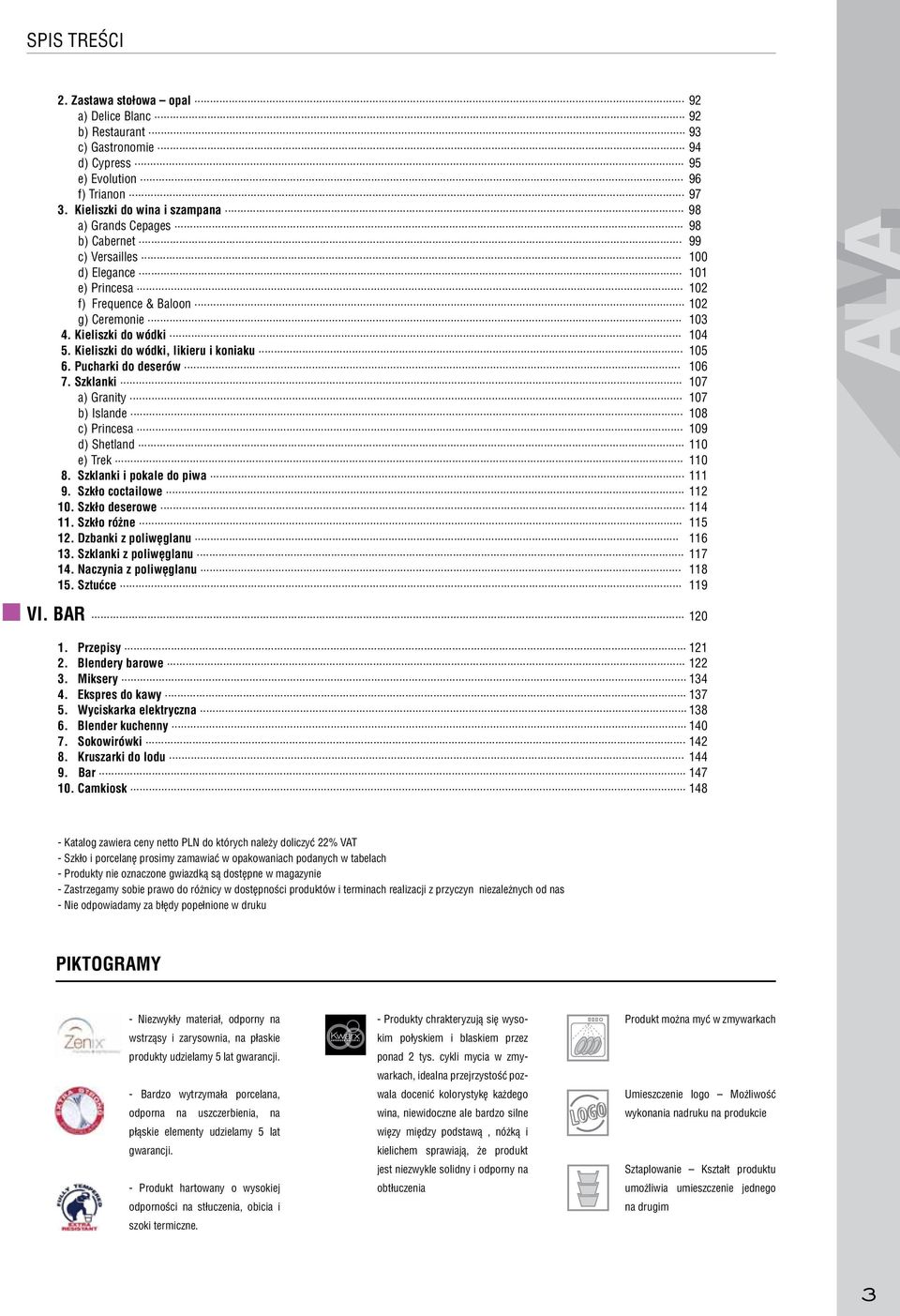 Kieliszki do wódki, likieru i koniaku 105 6. Pucharki do deserów 106 7. Szklanki 107 a) Granity 107 b) Islande 108 c) Princesa 109 d) Shetland 110 e) Trek 110 8. Szklanki i pokale do piwa 111 9.
