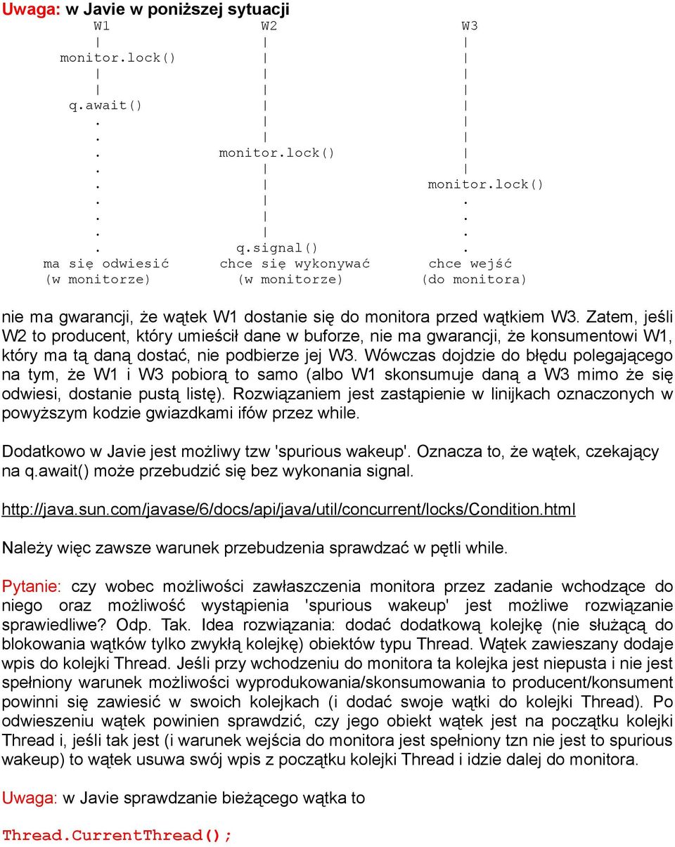 Zatem, jeśli W2 to producent, który umieścił dane w buforze, nie ma gwarancji, że konsumentowi W1, który ma tą daną dostać, nie podbierze jej W3.