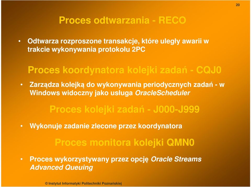 w Windows widoczny jako usługa OracleScheduler Proces kolejki zadań - J000-J999 J999 Wykonuje zadanie