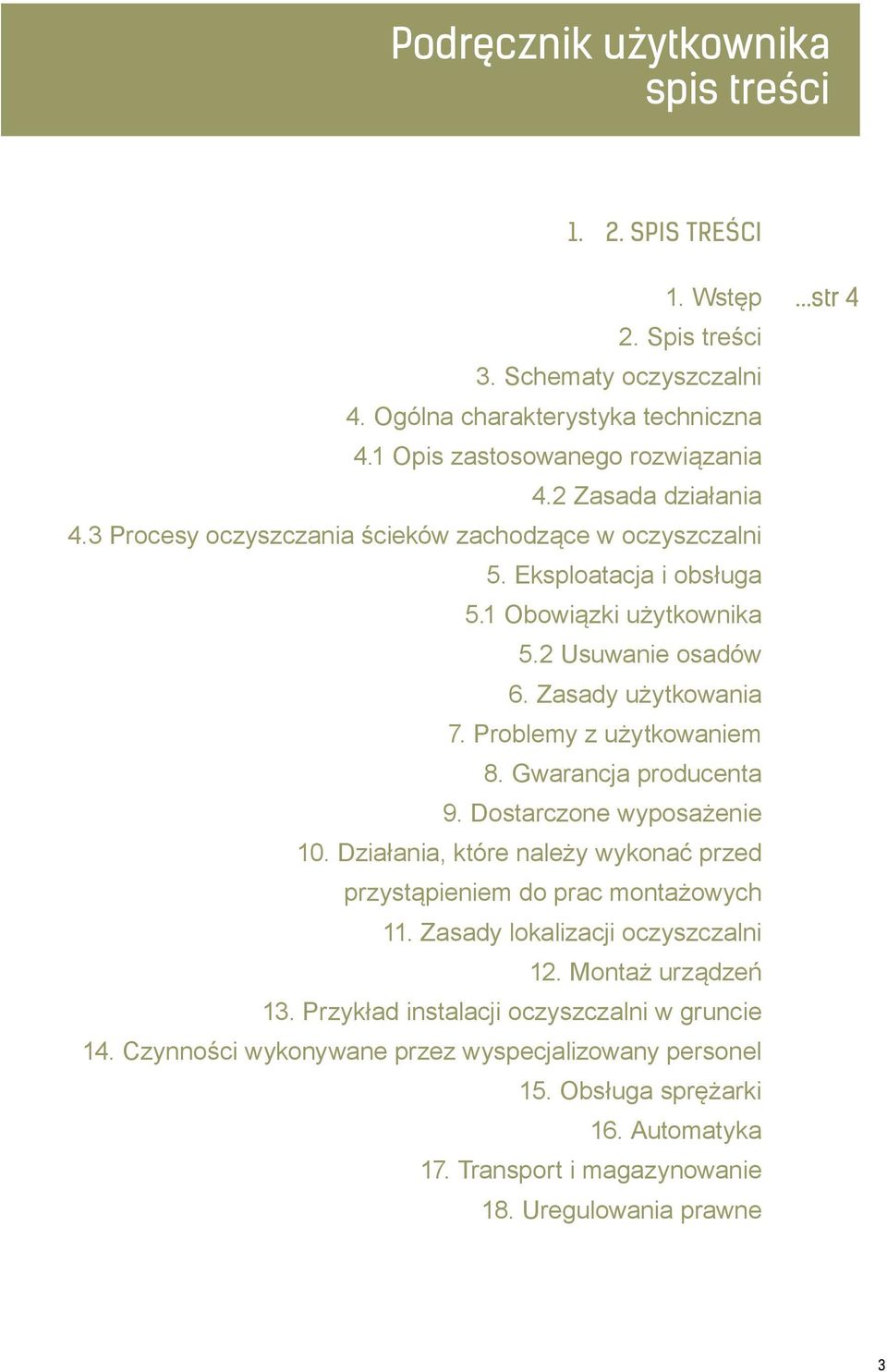 Problemy z użytkowaniem 8. Gwarancja producenta 9. Dostarczone wyposażenie 10. Działania, które należy wykonać przed przystąpieniem do prac montażowych 11. Zasady lokalizacji oczyszczalni 12.