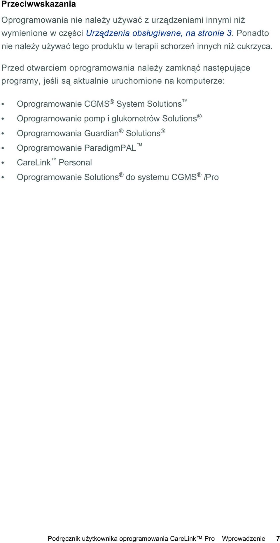 Przed otwarciem oprogramowania nale y zamkn nast puj ce programy, je li s aktualnie uruchomione na komputerze: Oprogramowanie CGMS System Solutions