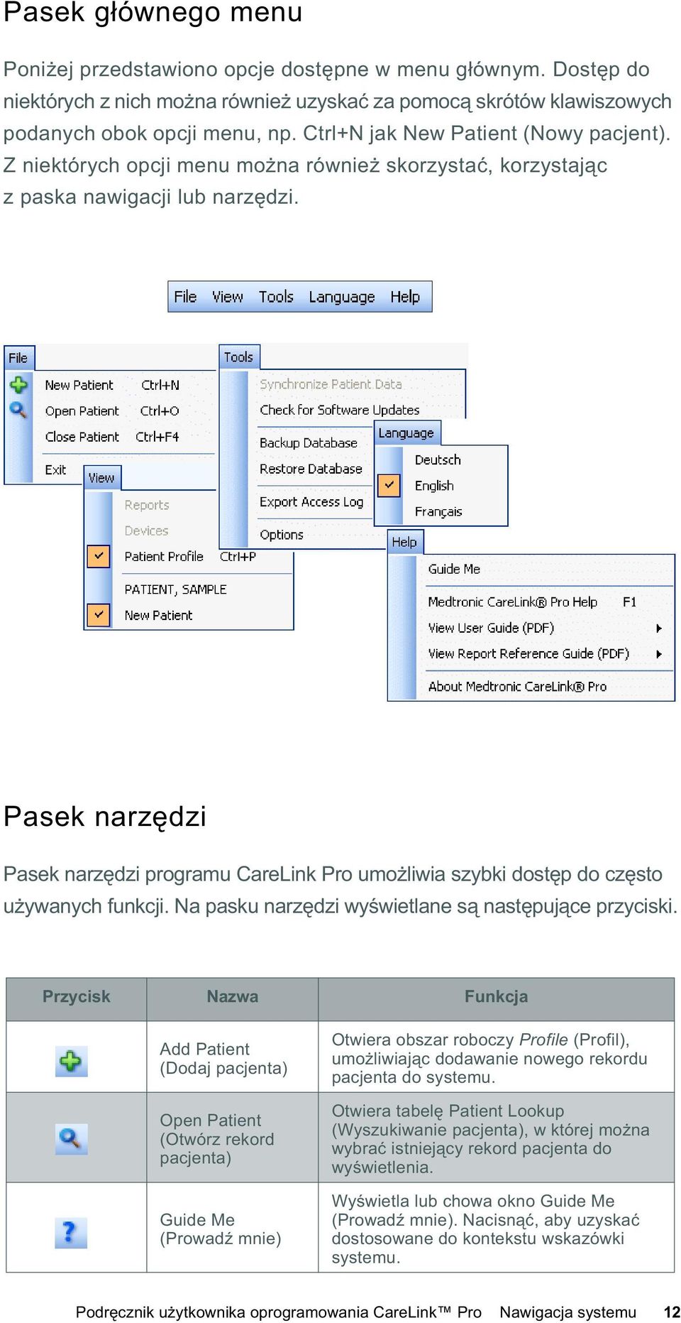 Pasek narz dzi Pasek narz dzi programu CareLink Pro umo liwia szybki dost p do cz sto u ywanych funkcji. Na pasku narz dzi wy wietlane s nast puj ce przyciski.