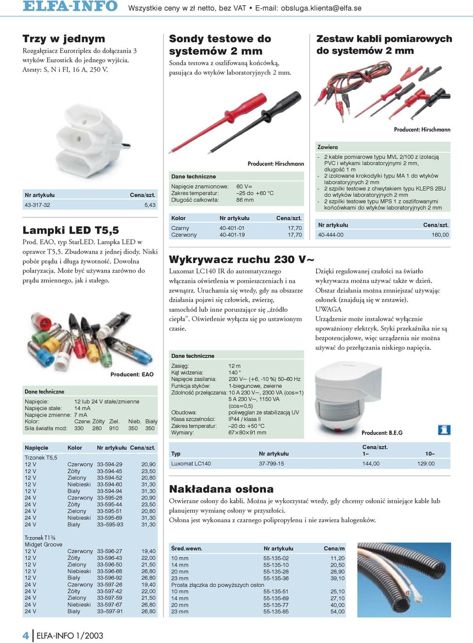 43-317-32 5,43 Lampki LED T5,5 Prod. EAO, typ StarLED. Lampka LED w oprawce T5,5. Zbudowana z jednej diody. Niski pobór pr¹du i d³uga ywotnoœæ. Dowolna polaryzacja.