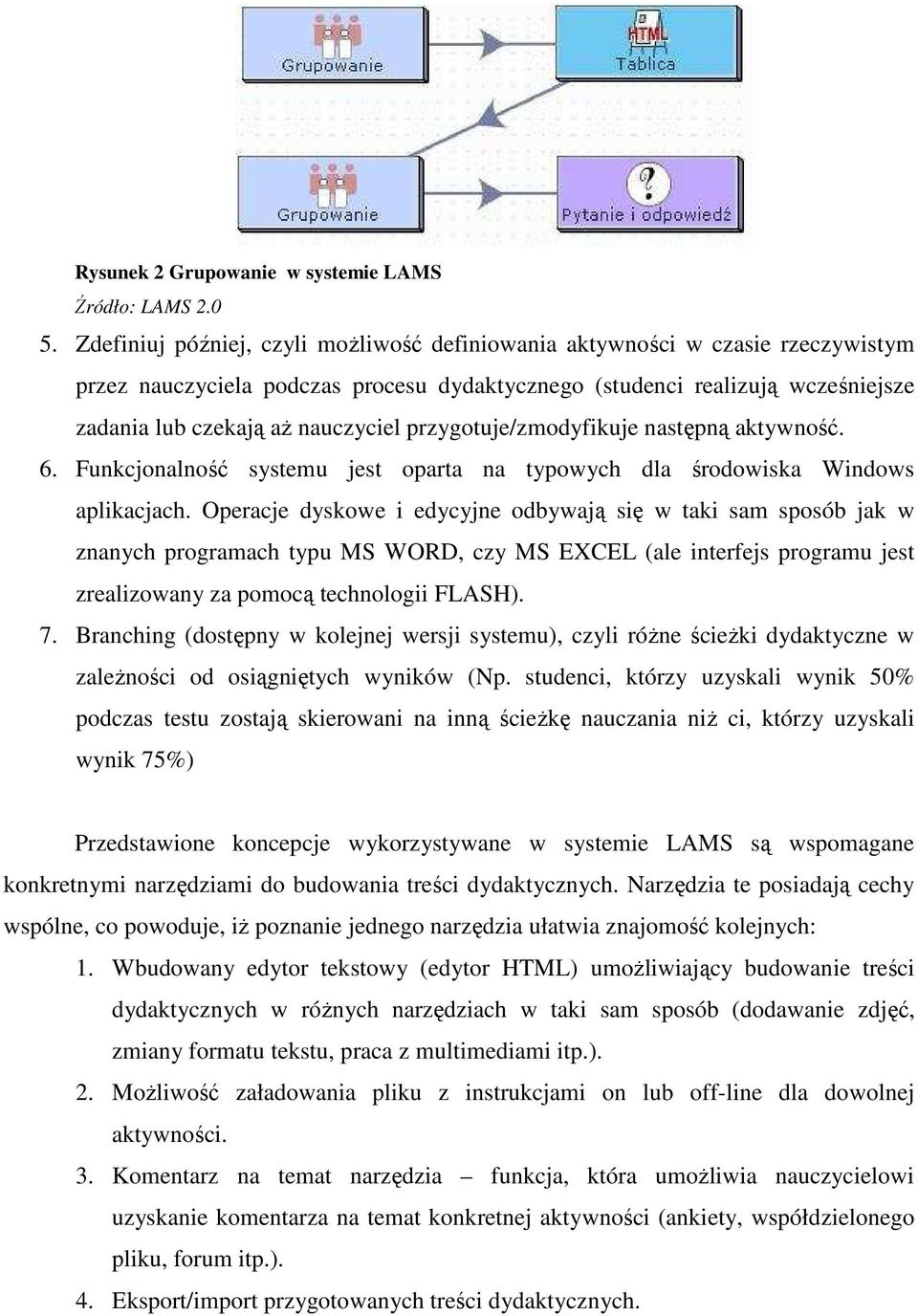 przygotuje/zmodyfikuje następną aktywność. 6. Funkcjonalność systemu jest oparta na typowych dla środowiska Windows aplikacjach.