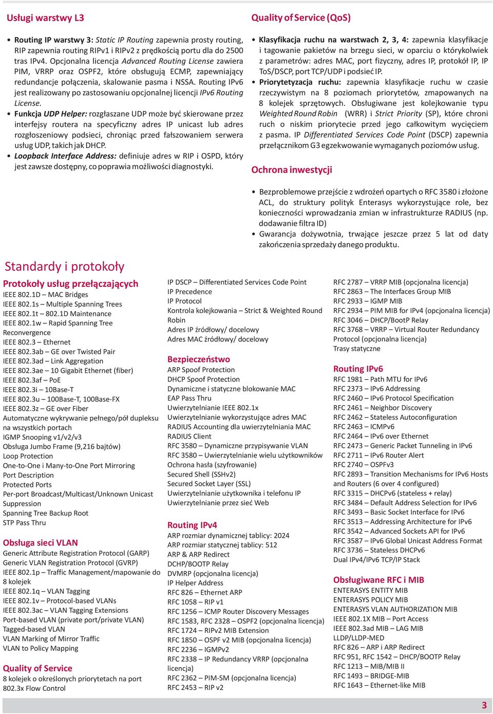 Routing IPv6 jest realizowany po zastosowaniu opcjonalnej licencji IPv6 Routing License.