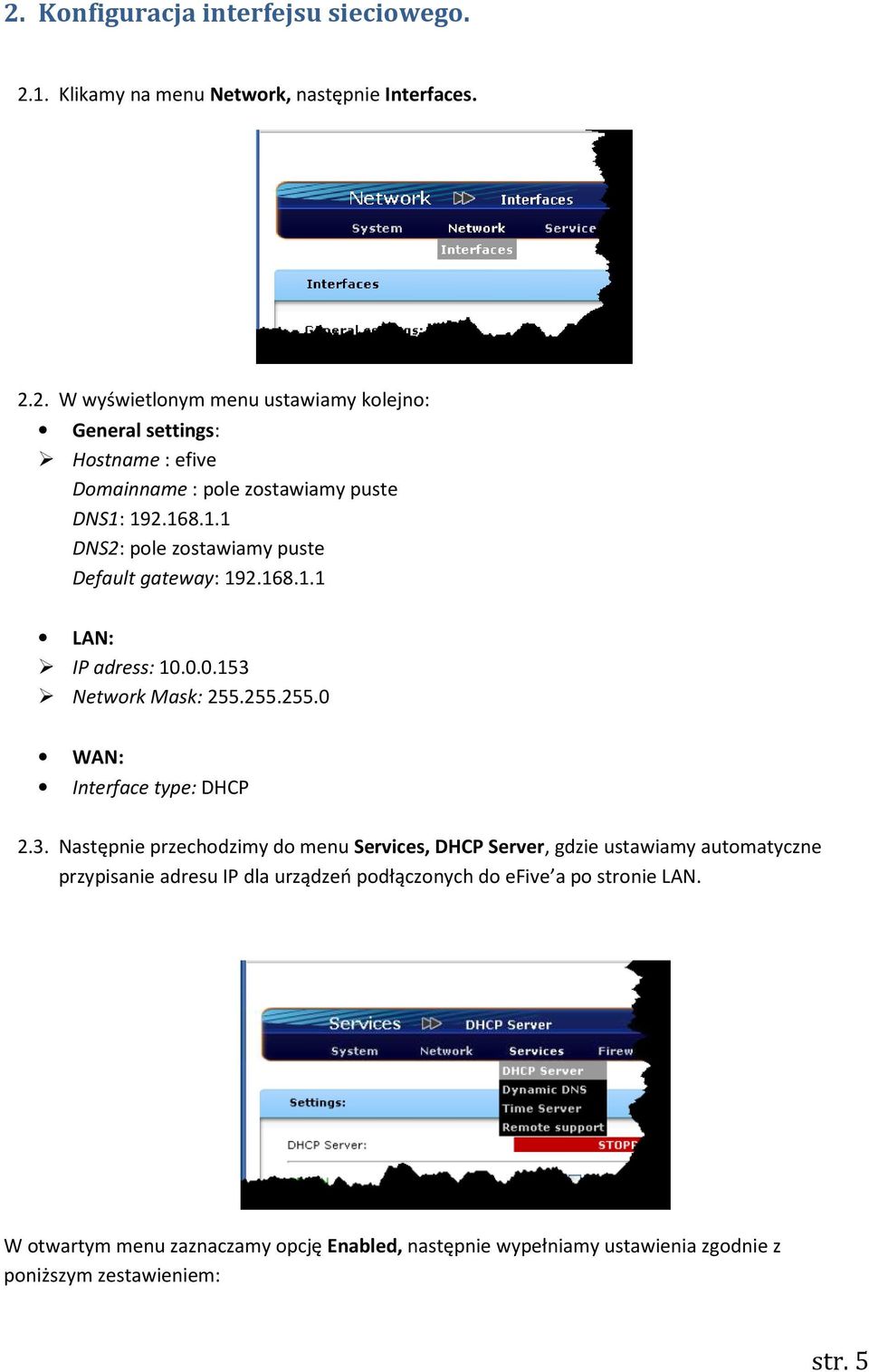 Network Mask: 255.255.255.0 WAN: Interface type: DHCP 2.3.