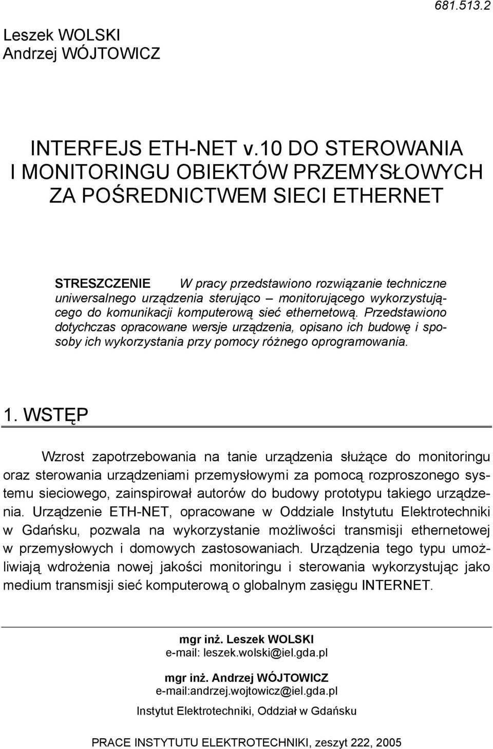 wykorzystującego do komunikacji komputerową sieć ethernetową. Przedstawiono dotychczas opracowane wersje urządzenia, opisano ich budowę i sposoby ich wykorzystania przy pomocy różnego oprogramowania.