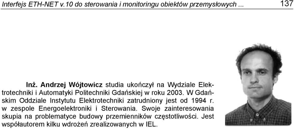 W Gdańskim Oddziale Instytutu Elektrotechniki zatrudniony jest od 1994 r.