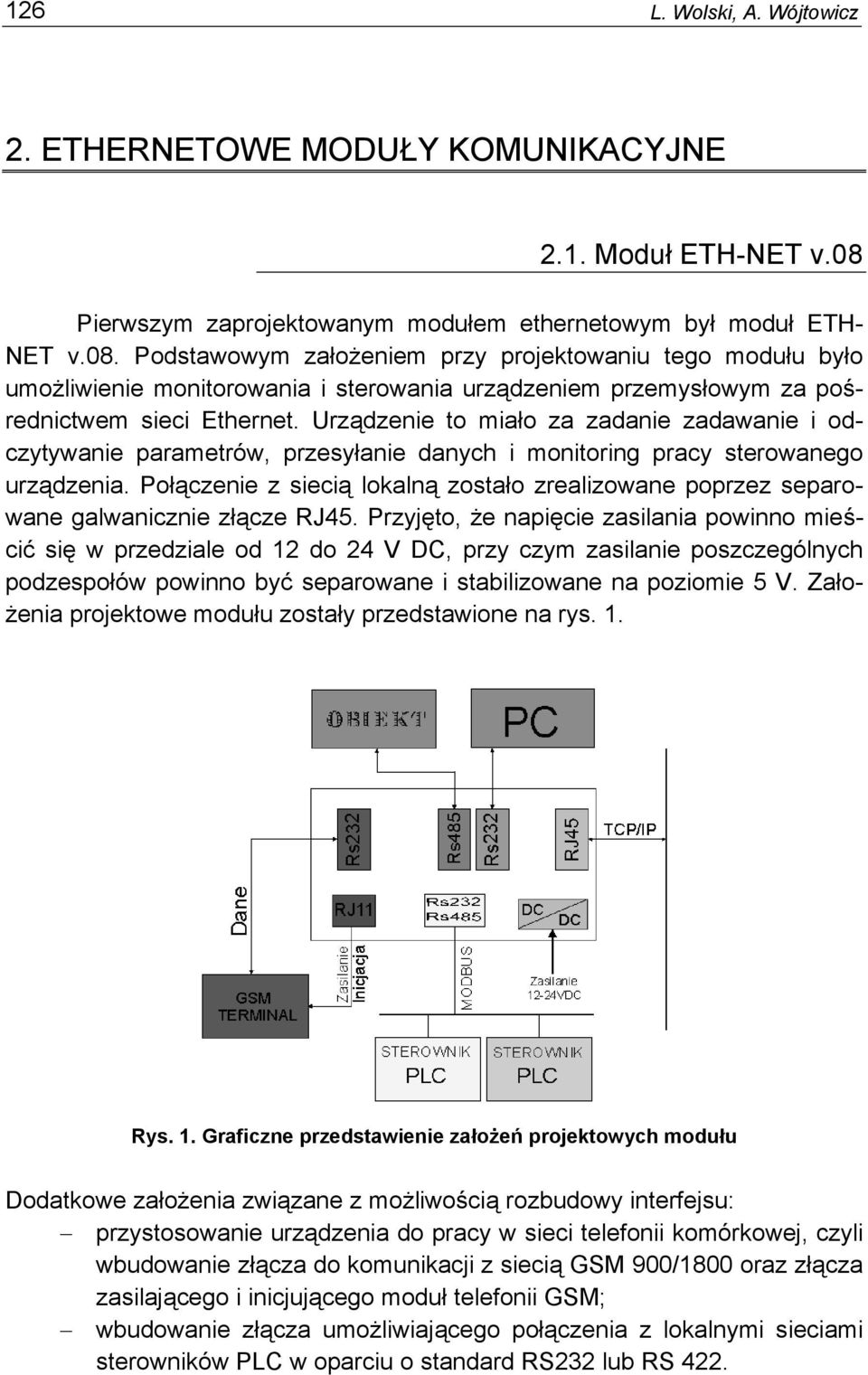 Podstawowym założeniem przy projektowaniu tego modułu było umożliwienie monitorowania i sterowania urządzeniem przemysłowym za pośrednictwem sieci Ethernet.