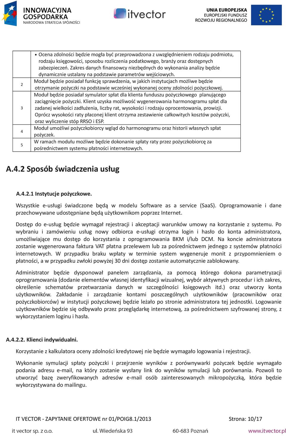 Moduł będzie posiadał funkcję sprawdzenia, w jakich instytucjach możliwe będzie otrzymanie pożyczki na podstawie wcześniej wykonanej oceny zdolności pożyczkowej.