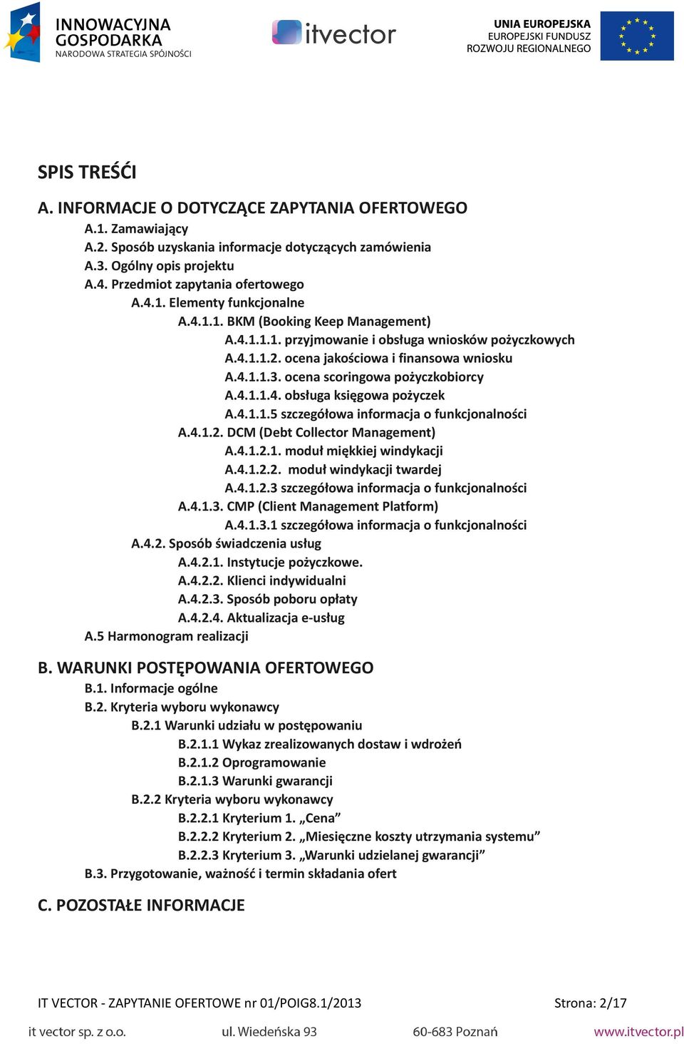 4.1.1.5 szczegółowa informacja o funkcjonalności A.4.1.2. DCM (Debt Collector Management) A.4.1.2.1. moduł miękkiej windykacji A.4.1.2.2. moduł windykacji twardej A.4.1.2.3 szczegółowa informacja o funkcjonalności A.