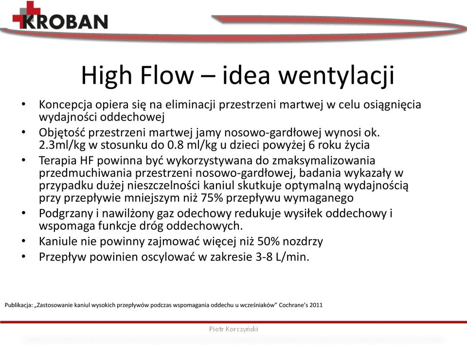 8 ml/kg u dzieci powyżej 6 roku życia Terapia HF powinna być wykorzystywana do zmaksymalizowania przedmuchiwania przestrzeni nosowo-gardłowej, badania wykazały w przypadku dużej nieszczelności kaniul