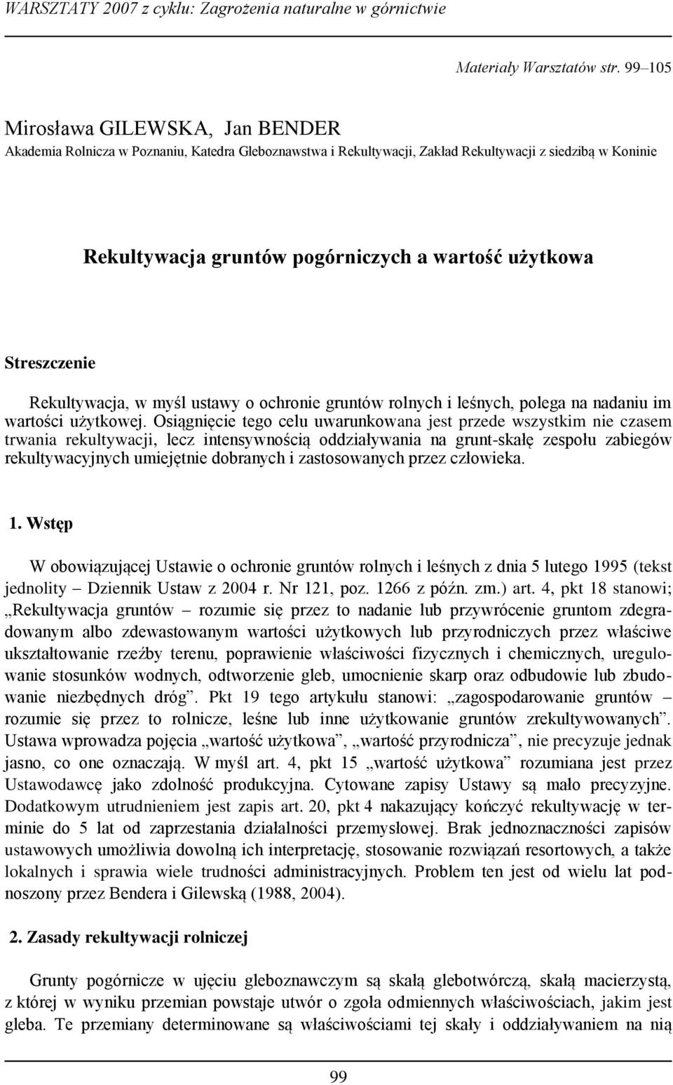 Streszczenie Rekultywacja, w myśl ustawy o ochronie gruntów rolnych i leśnych, polega na nadaniu im wartości użytkowej.