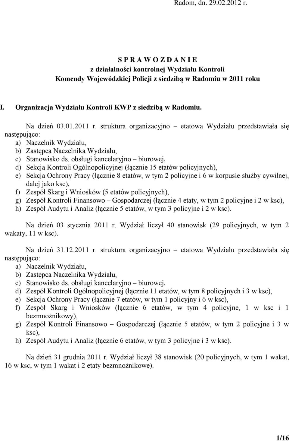 struktura organizacyjno etatowa Wydziału przedstawiała się następująco: a) Naczelnik Wydziału, b) Zastępca Naczelnika Wydziału, c) Stanowisko ds.