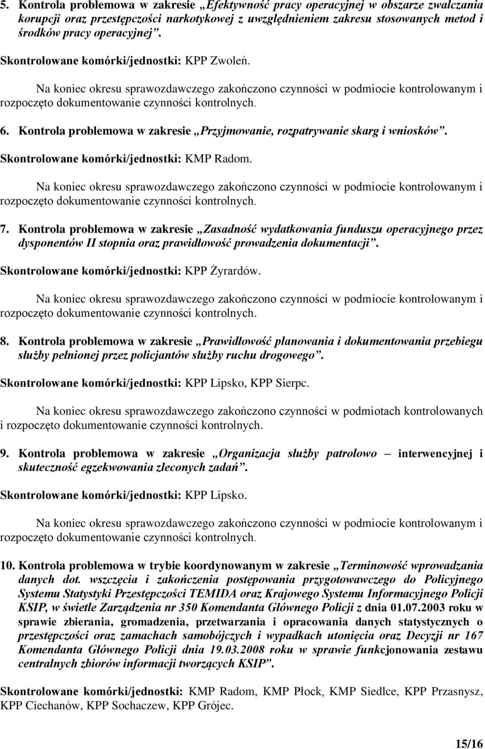 Kontrola problemowa w zakresie Przyjmowanie, rozpatrywanie skarg i wniosków. Skontrolowane komórki/jednostki: KMP Radom.