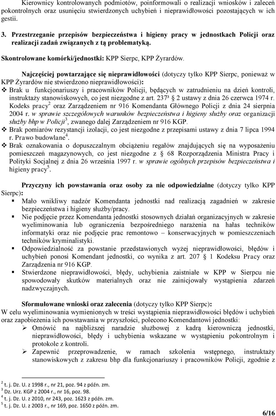 Najczęściej powtarzające się nieprawidłowości (dotyczy tylko KPP Sierpc, ponieważ w KPP Żyrardów nie stwierdzono nieprawidłowości): Brak u funkcjonariuszy i pracowników Policji, będących w