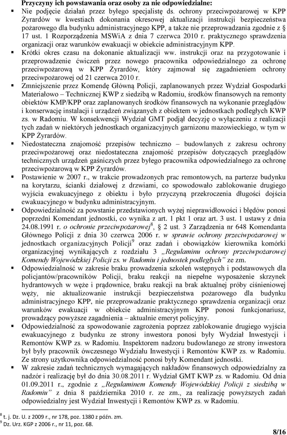 ust. 1 Rozporządzenia MSWiA z dnia 7 czerwca 2010 r. praktycznego sprawdzenia organizacji oraz warunków ewakuacji w obiekcie administracyjnym KPP. Krótki okres czasu na dokonanie aktualizacji ww.