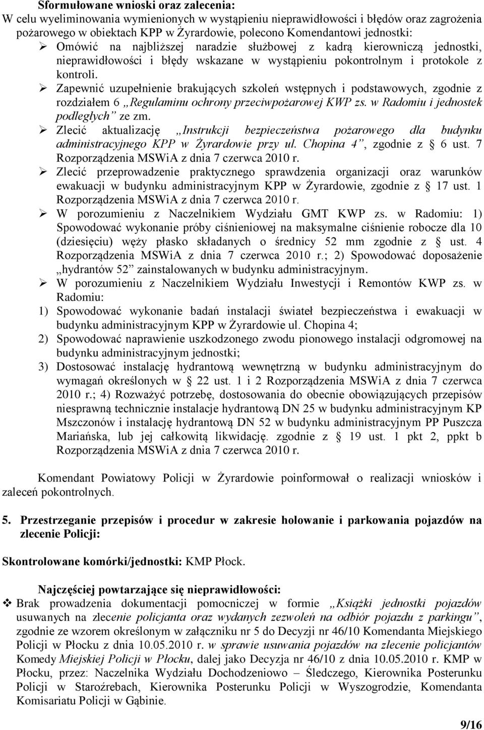 Zapewnić uzupełnienie brakujących szkoleń wstępnych i podstawowych, zgodnie z rozdziałem 6 Regulaminu ochrony przeciwpożarowej KWP zs. w Radomiu i jednostek podległych ze zm.