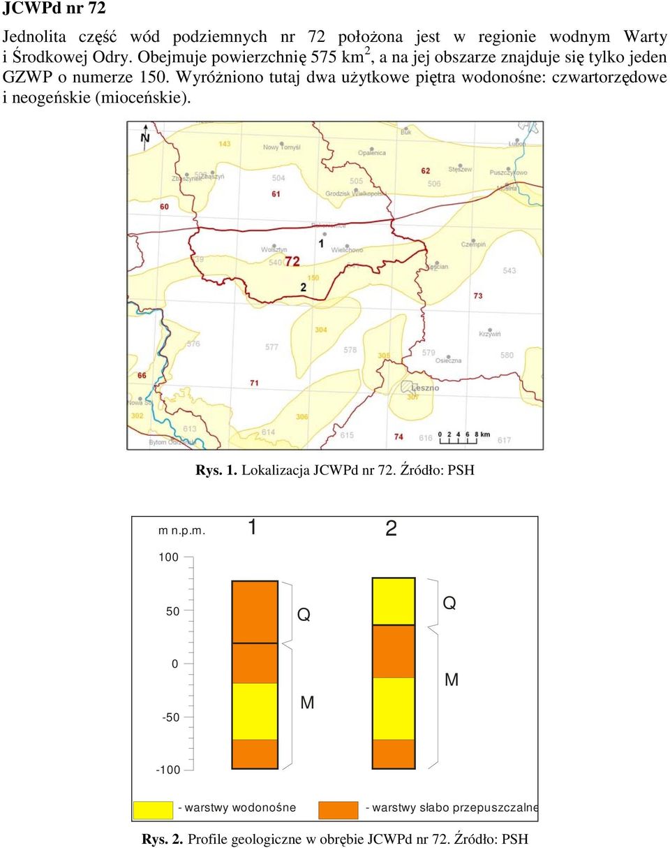 Wyróżniono tutaj dwa użytkowe piętra wodonośne: czwartorzędowe i neogeńskie (mioceńskie). Rys. 1. Lokalizacja JCWPd nr 72.