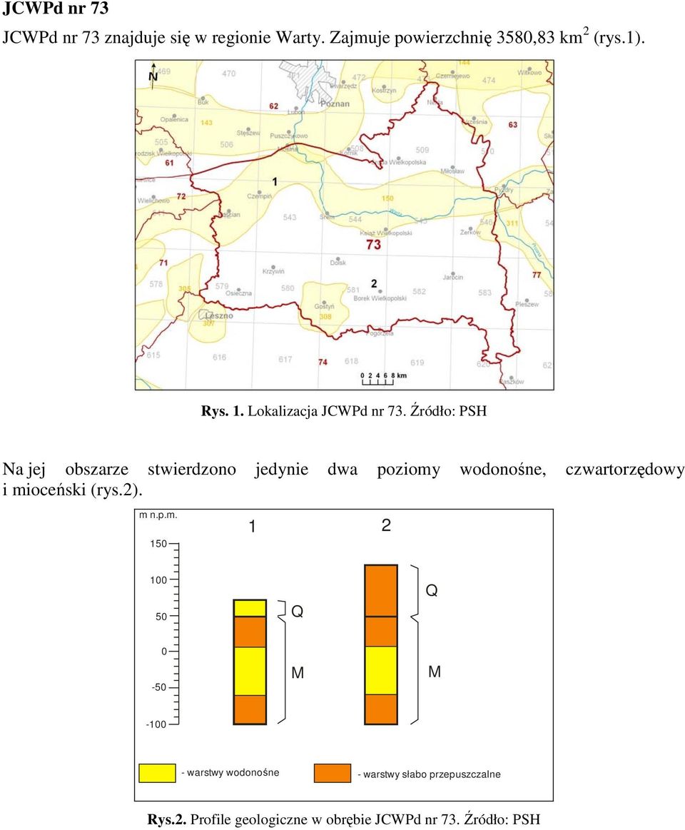 Źródło: PSH Na jej obszarze stwierdzono jedynie dwa poziomy wodonośne, czwartorzędowy i mioceński