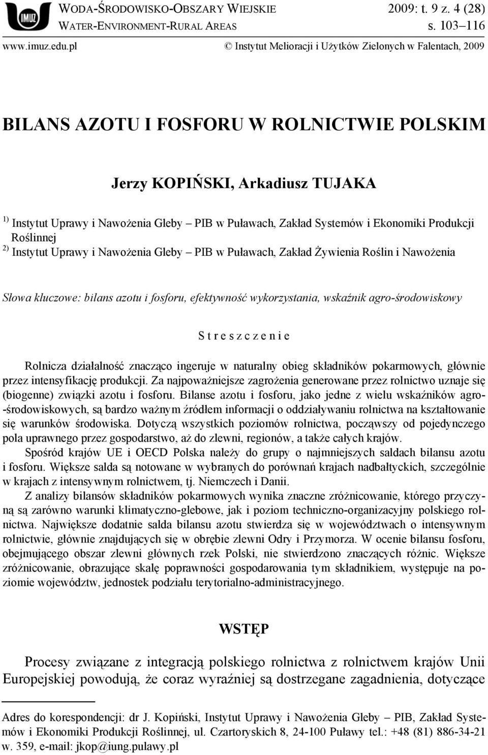 Systemów i Ekonomiki Produkcji Roślinnej 2) Instytut Uprawy i Nawożenia Gleby PIB w Puławach, Zakład Żywienia Roślin i Nawożenia Słowa kluczowe: bilans azotu i fosforu, efektywność wykorzystania,