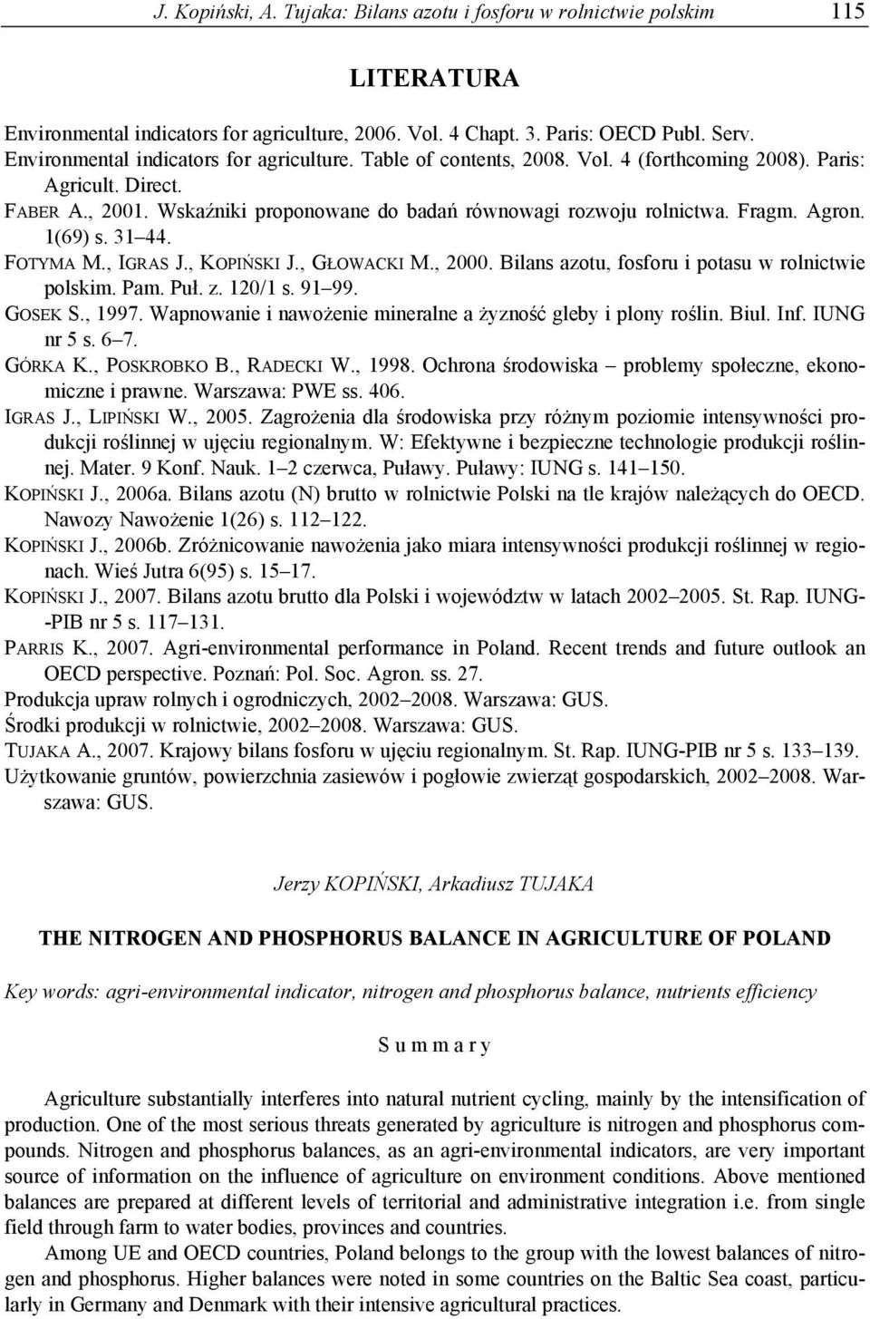 Fragm. Agron. 1(69) s. 31 44. FOTYMA M., IGRAS J., KOPIŃSKI J., GŁOWACKI M., 2000. Bilans azotu, fosforu i potasu w rolnictwie polskim. Pam. Puł. z. 120/1 s. 91 99. GOSEK S., 1997.