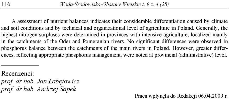 Poland. Generally, the highest nitrogen surpluses were determined in provinces with intensive agriculture, localized mainly in the catchments of the Oder and Pomeranian rivers.
