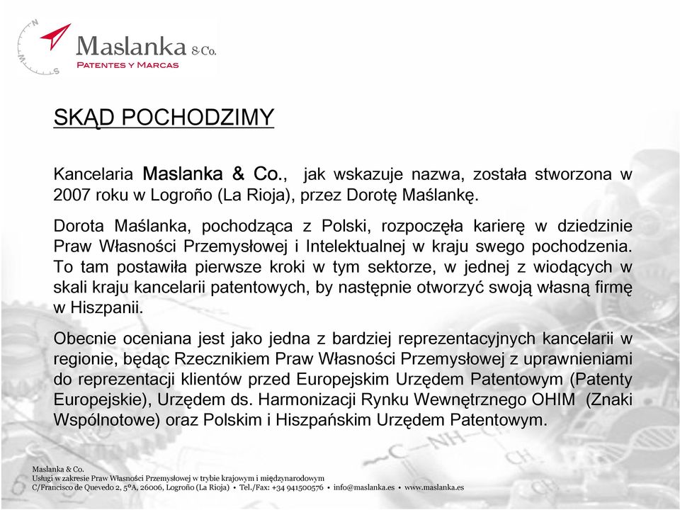 To tam postawiła pierwsze kroki w tym sektorze, w jednej z wiodących w skali kraju kancelarii patentowych, by następnie otworzyć swoją własną firmę w Hiszpanii.