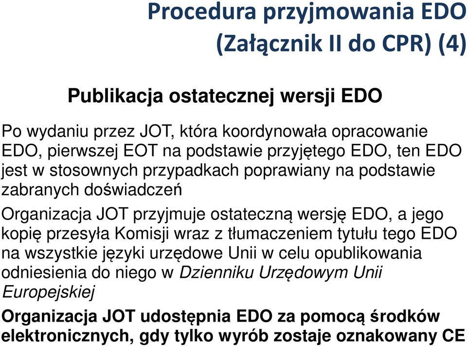 przyjmuje ostateczną wersję EDO, a jego kopię przesyła Komisji wraz z tłumaczeniem tytułu tego EDO na wszystkie języki urzędowe Unii w celu