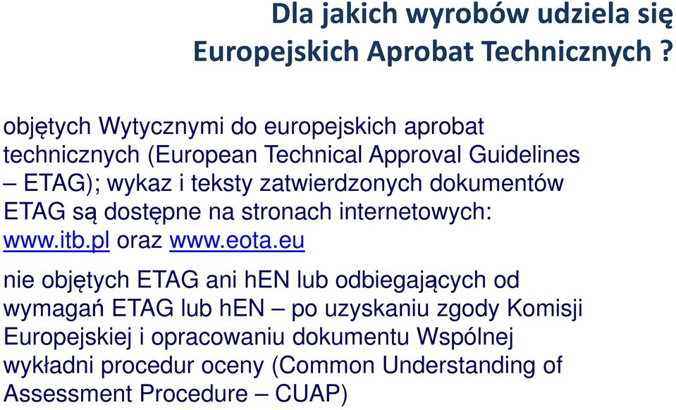 zatwierdzonych dokumentów ETAG są dostępne na stronach internetowych: www.itb.pl oraz www.eota.