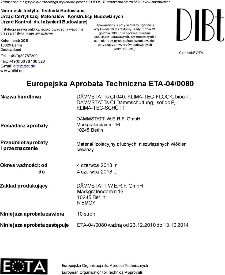 . +49(0)30787300 Fax: +49(0)30 787 30 320 E-mail: dibt@dibt.de w w w.dibt.de Upoważniony i noty f ikowany zgodnie z arty kułem 10 Dy rekty wy Rady z dnia 21 grudnia 1988 r.