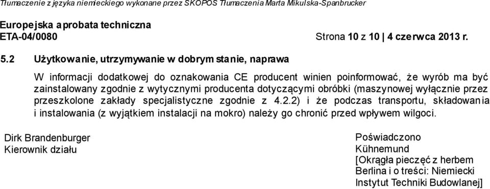 zainstalowany zgodnie z wytycznymi producenta dotyczącymi obróbki (maszynowej wyłącznie przez przeszkolone zakłady specjalistyczne zgodnie z 4.2.